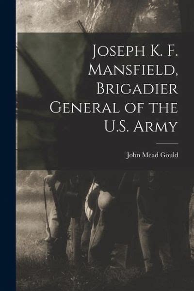 Joseph K F Mansfield Brigadier General Of The Us Army Von Gould