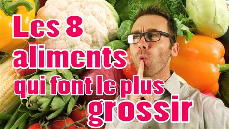 Les 8 Aliments Qui Font Le Plus Grossir Et Mes Conseils Youtube