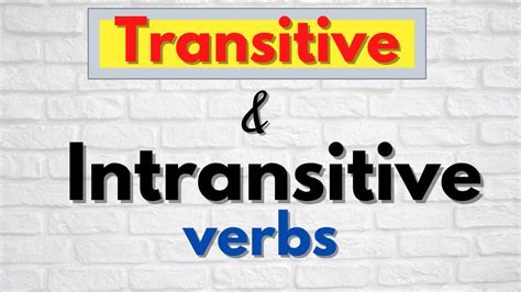 Intransitive Verb Transitive Verbs