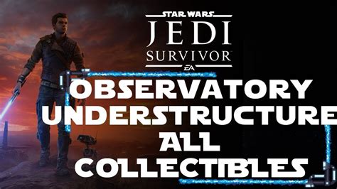 OBSERVATORY UNDERSTRUCTURE ALL COLLECTIBLES STAR WARS JEDI SURVIVOR