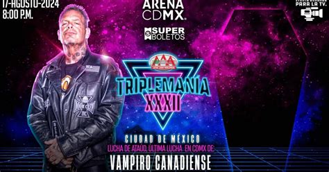 Triplemanía Xxxii Cdmx Cartelera Cuánto Cuestan Los Boletos Y La Despedida Del Vampiro