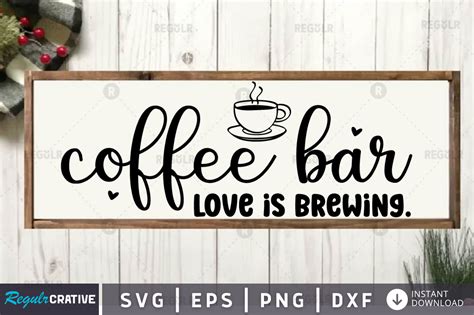 Coffee Bar Love Is Brewing Svg Design Graphic By Regulrcrative