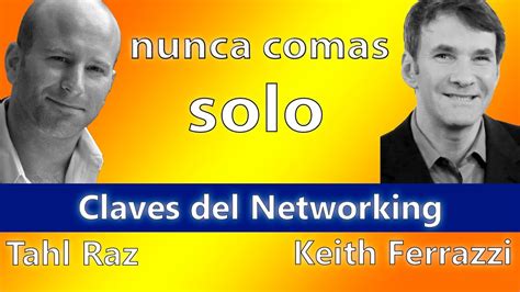 Nunca Comas Solo Claves Del Networking Keith Ferrazzi Y Tahl Raz