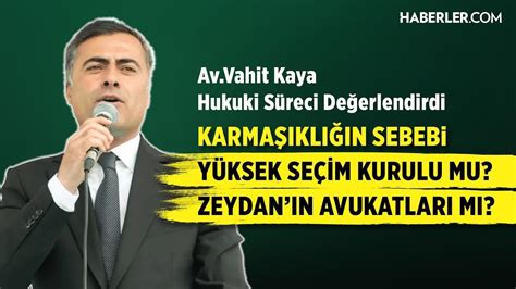 VAN BÜYÜKŞEHİR BELEDİYE BAŞKANI ABDULLAH ZEYDANİN DAVA SÜRECİ NASIL