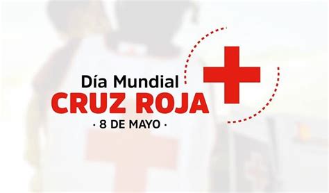 8 De Mayo Día Mundial De La Cruz Roja