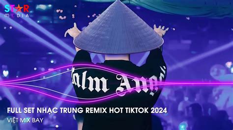 NHẠC TRUNG QUỐC REMIX NHẠC HOA REMIX HOT TIKTOK FULL SET NHẠC TRUNG REMIX HAY NHẤT