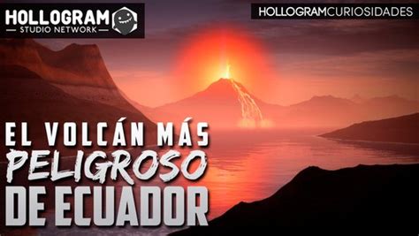 VolcÁn Chalupas Descubre El VolcÁn MÁs Peligroso De Ecuador Vídeo