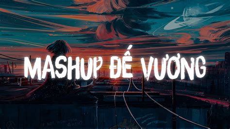 Video Mashup Đế Vương Thằng Hầu Đào Nương Nhạc Lofi Chill Hot TikTok Gây Nghiện Try