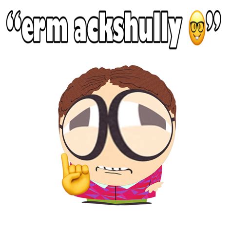 Erm Ackshully In South Park Funny South Park Memes