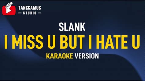 I Miss U But I Hate U Slank Karaoke Youtube