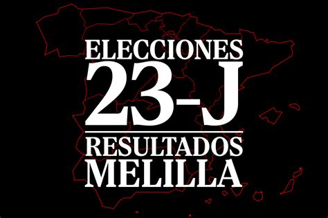 Elecciones Generales España 2023 Resultados En Melilla