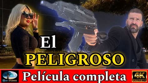 El Peligroso Pelicula Completa Narcos Ola Studios Tv Youtube