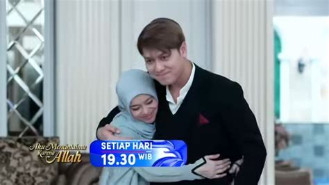 Sinopsis Aku Mencintaimu Karena Allah Episode 29 Mei 2024 Okezone