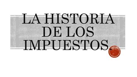 La Historia De Los Impuestos