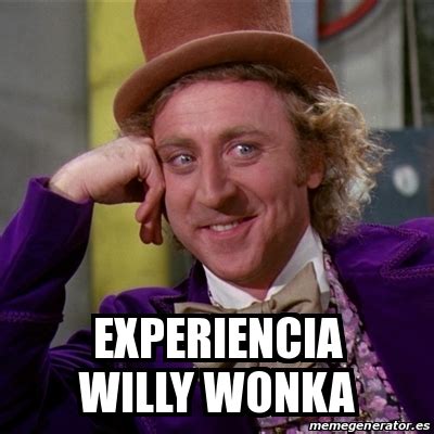 Meme Willy Wonka Experiencia Willy Wonka