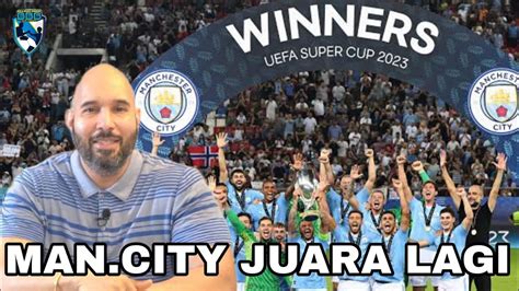 Luarrr Biasaaa Manchester City Juara Uefa Super Cup Pep