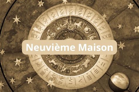 Maison 9 en Astrologie Signification Influences et Rôle dans votre