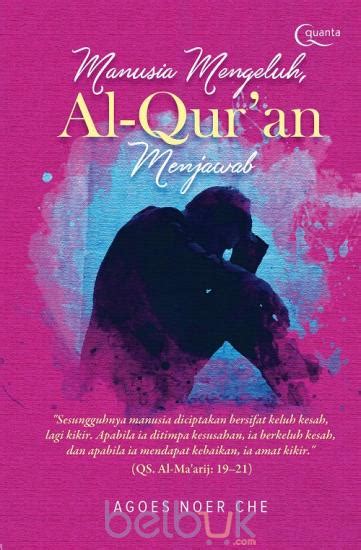 Manusia Mengeluh Al Qur An Menjawab Agoes Noer Che Belbuk