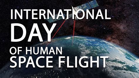 International Day Of Human Space Flight Everything You Need To Know