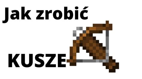 Minecraft Jak Zrobi Kusz Youtube