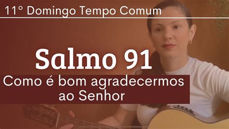 SALMO 91 Como é bom agradecermos ao Senhor 11º Domingo Tempo Comum