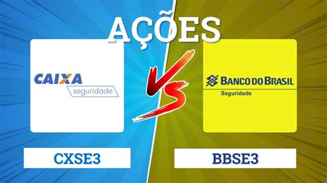 Cxse Ou Bbse Caixa Seguridade Ou Bb Seguridade Qual A O Melhor