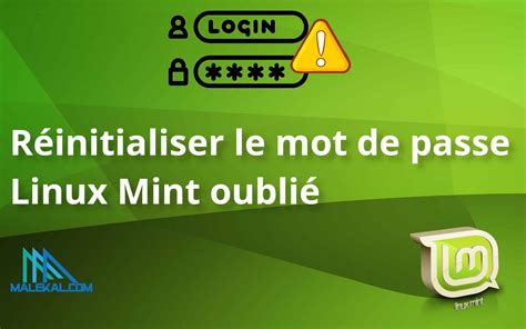 Réinitialiser le mot de passe Linux Mint oublié 3 façons malekal