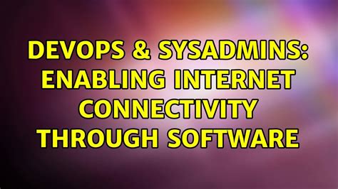 DevOps SysAdmins Enabling Internet Connectivity Through Software 3