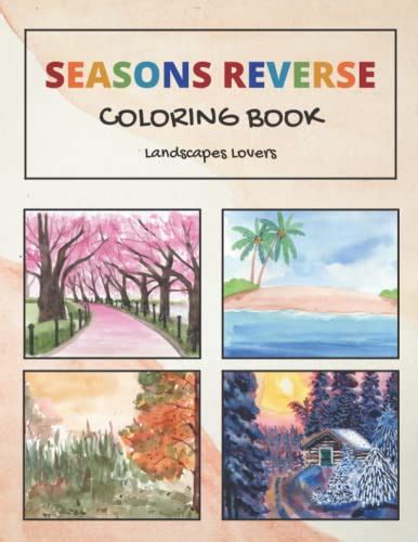 Seasons Reverse Coloring Book Landscapes Reverse Coloring Book You