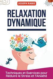 Relaxation Dynamique Techniques Et Exercices Pour R Duire Le Stress Et