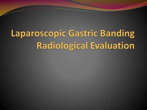 Ppt Laparoscopic Gastric Banding Radiological Evaluation Powerpoint