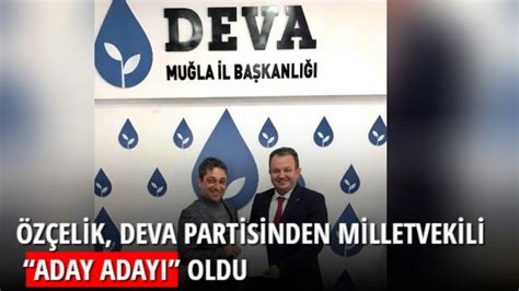 ÖZÇELİK DEVA PARTİSİNDEN MİLLETVEKİLİ ADAY ADAYI OLDU