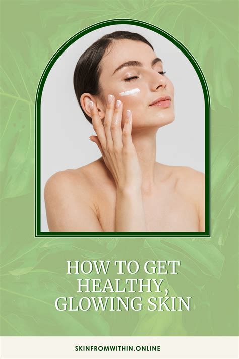 How To Get Healthy Glowing Skin A Holistic Approach To Skincare