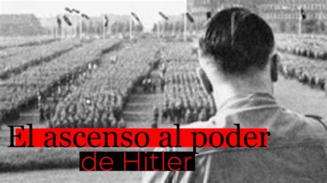 El Ascenso De Hitler Al Poder Mentiras Y Marketing Para Conseguir El