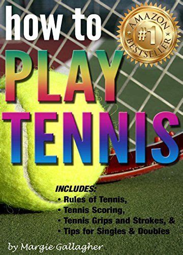 How To Play Tennis The Complete Guide To The Rules Of Tennis Tennis Scoring Tennis Grips And