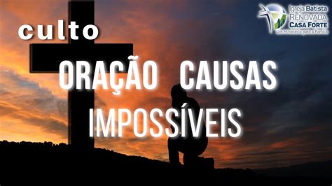 Culto Das Causas Imposs Veis Ibrcf Youtube