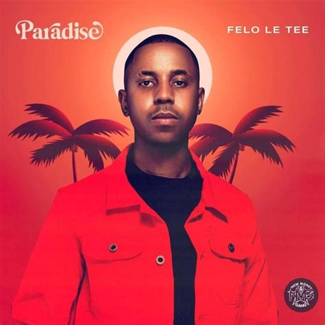 Felo Le Tee Paradise Lyrics And Tracklist Genius