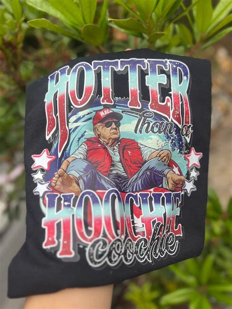 Hotter Than A Hoochie Coochie Trump T Shirt Daddy Trump Funny Trump