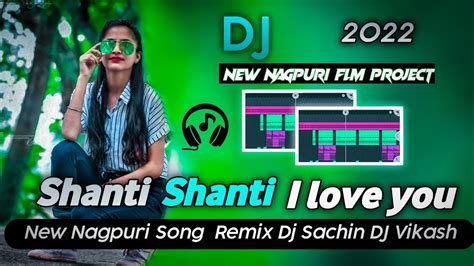 Shanti Shanti I Love You New Nagpuri Flm Project 2022 Dj Sachin Dj