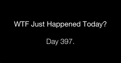 Day 397 Criminal Information What The Fuck Just Happened Today