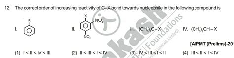 The Correct Order Of Increasing Reactivity Of C X Bond Towards