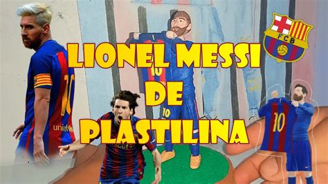 Tutorial Como Hacer A Lionel Messi De Plastilina Lionel Messi