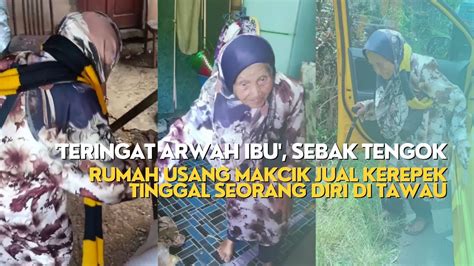 Teringat Arwah Ibu Sebak Tengok Rumah Usang Makcik Jual Kerepek