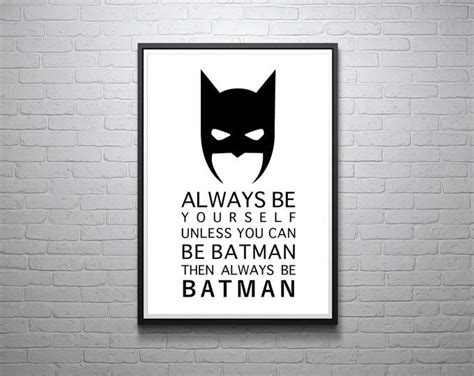 Always Be Yourself Unless You Can Be Batman Then Always Be Batman Print