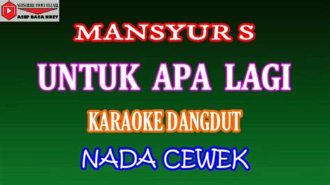 Karaoke Dangdut Untuk Apa Lagi Mansyur S Cover Nada Cewek Youtube