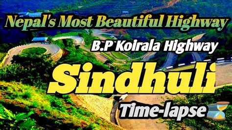 Nepal S Most Beautiful Highway Banepa Sindhuli Bardibas Bp Highway Sindhuli Time Lapse Amazing