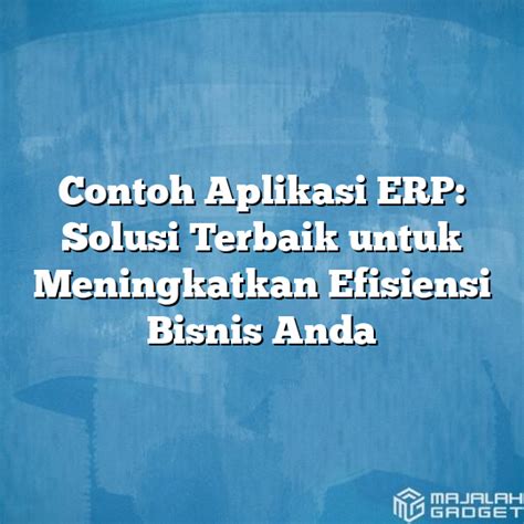 Contoh Aplikasi Erp Solusi Terbaik Untuk Meningkatkan Efisiensi Bisnis