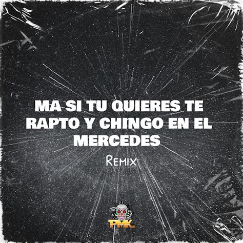 Ma Si Tu Quieres Te Rapto Y Chingo En El Mercedes Remix Youtube Music