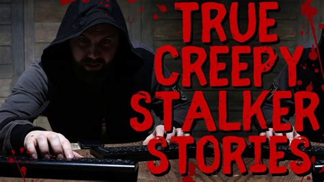 True Creepy Stalker Stories Youtube