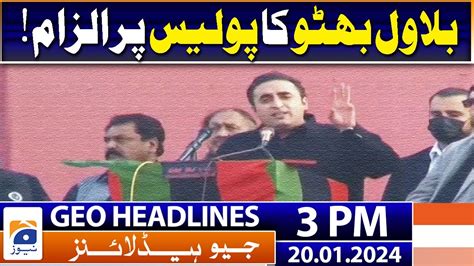 Geo Headlines Pm Bilawal Bhutto Blames The Police January